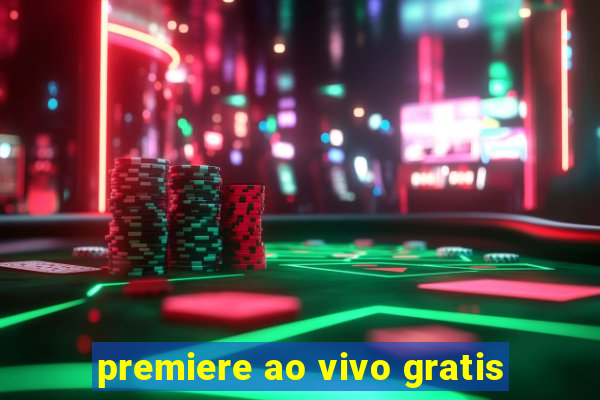 premiere ao vivo gratis